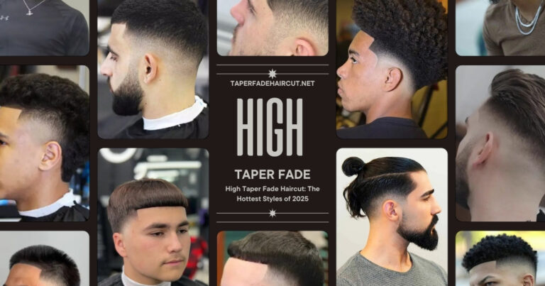 High Taper Fade Haircut: The Hottest Styles