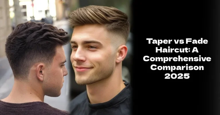 Taper vs Fade Haircut: A Comprehensive Comparison