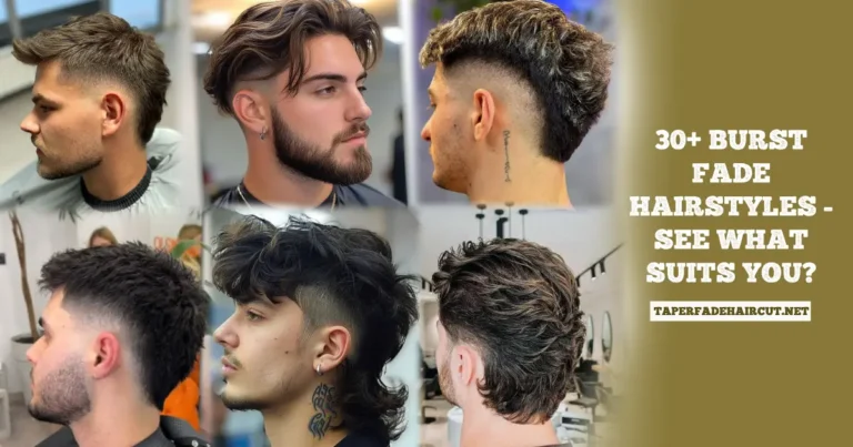 30+ BURST FADE HAIRSTYLES - SEE WHAT SUITS YOU?