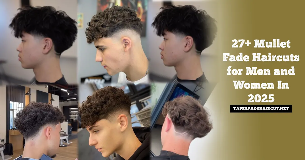 27+ Mullet Fade Haircuts for Men and Women